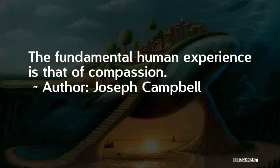 Joseph Campbell Quotes: The Fundamental Human Experience Is That Of Compassion.