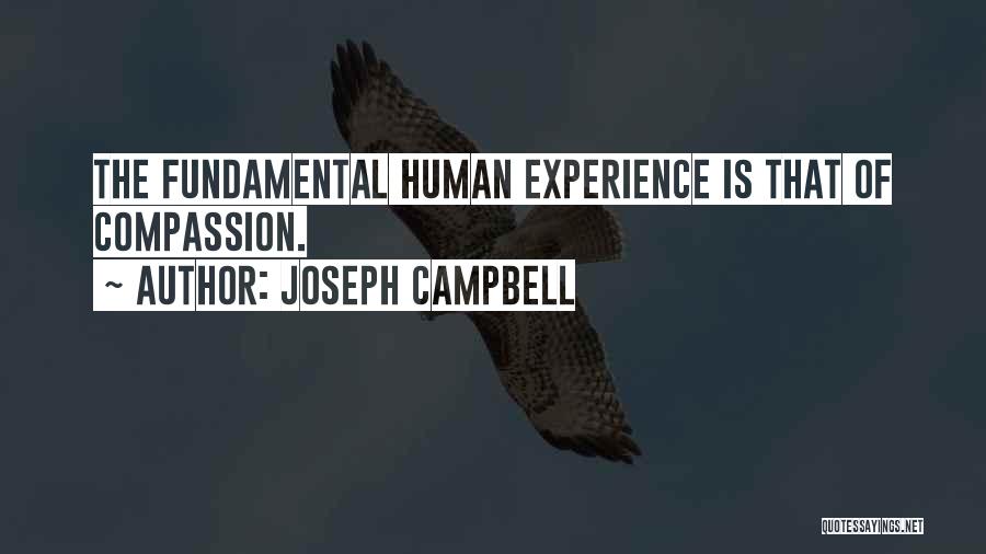 Joseph Campbell Quotes: The Fundamental Human Experience Is That Of Compassion.