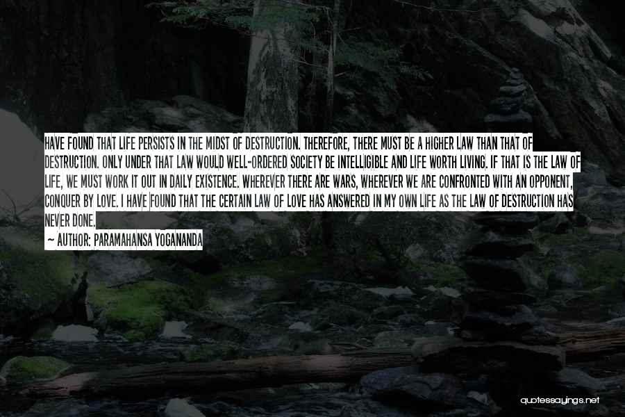 Paramahansa Yogananda Quotes: Have Found That Life Persists In The Midst Of Destruction. Therefore, There Must Be A Higher Law Than That Of