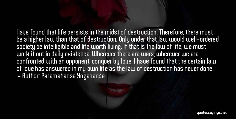 Paramahansa Yogananda Quotes: Have Found That Life Persists In The Midst Of Destruction. Therefore, There Must Be A Higher Law Than That Of