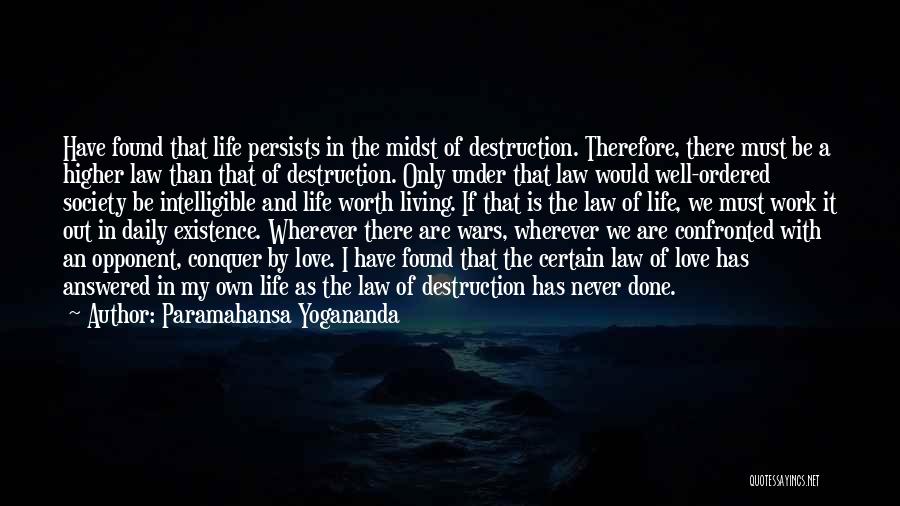 Paramahansa Yogananda Quotes: Have Found That Life Persists In The Midst Of Destruction. Therefore, There Must Be A Higher Law Than That Of