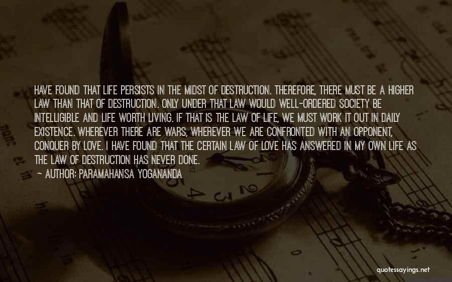 Paramahansa Yogananda Quotes: Have Found That Life Persists In The Midst Of Destruction. Therefore, There Must Be A Higher Law Than That Of