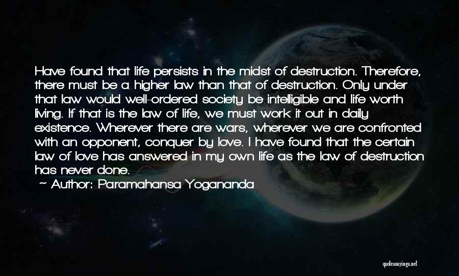 Paramahansa Yogananda Quotes: Have Found That Life Persists In The Midst Of Destruction. Therefore, There Must Be A Higher Law Than That Of