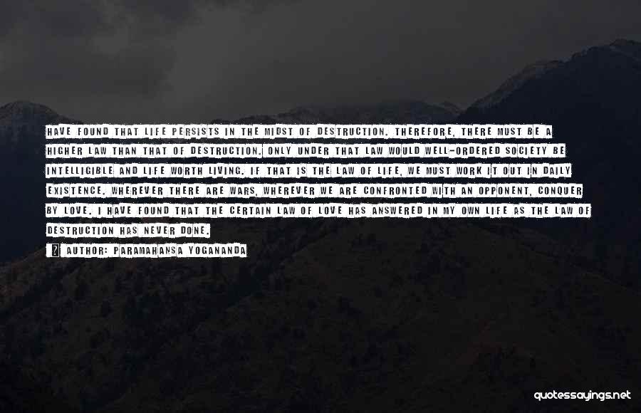 Paramahansa Yogananda Quotes: Have Found That Life Persists In The Midst Of Destruction. Therefore, There Must Be A Higher Law Than That Of