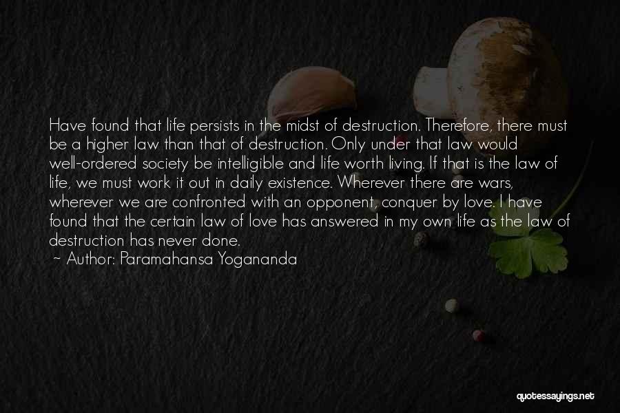 Paramahansa Yogananda Quotes: Have Found That Life Persists In The Midst Of Destruction. Therefore, There Must Be A Higher Law Than That Of