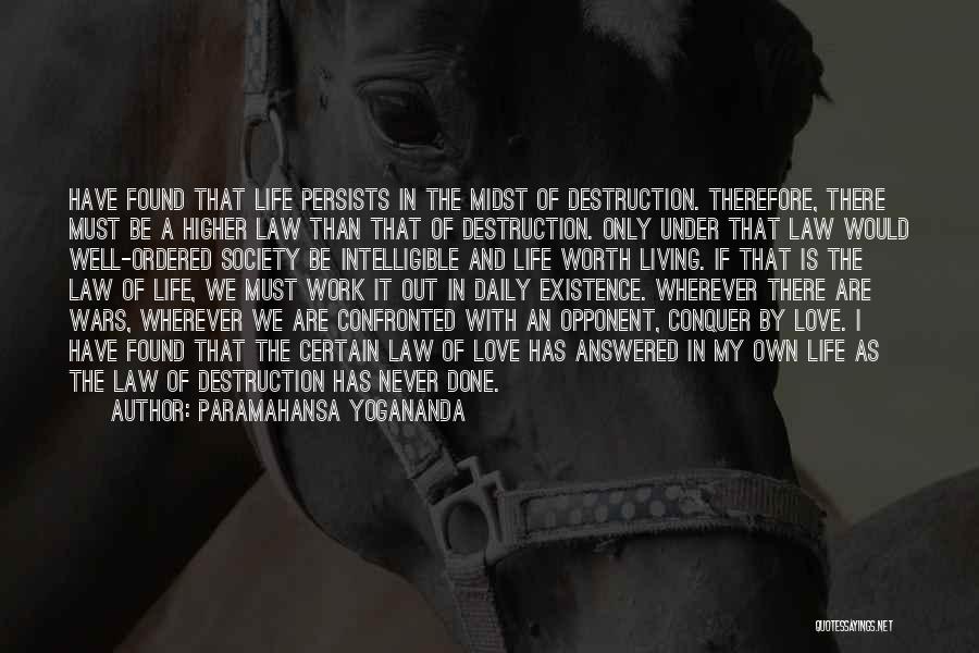 Paramahansa Yogananda Quotes: Have Found That Life Persists In The Midst Of Destruction. Therefore, There Must Be A Higher Law Than That Of