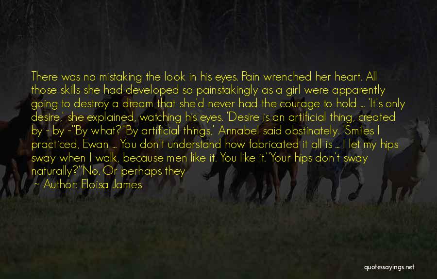 Eloisa James Quotes: There Was No Mistaking The Look In His Eyes. Pain Wrenched Her Heart. All Those Skills She Had Developed So