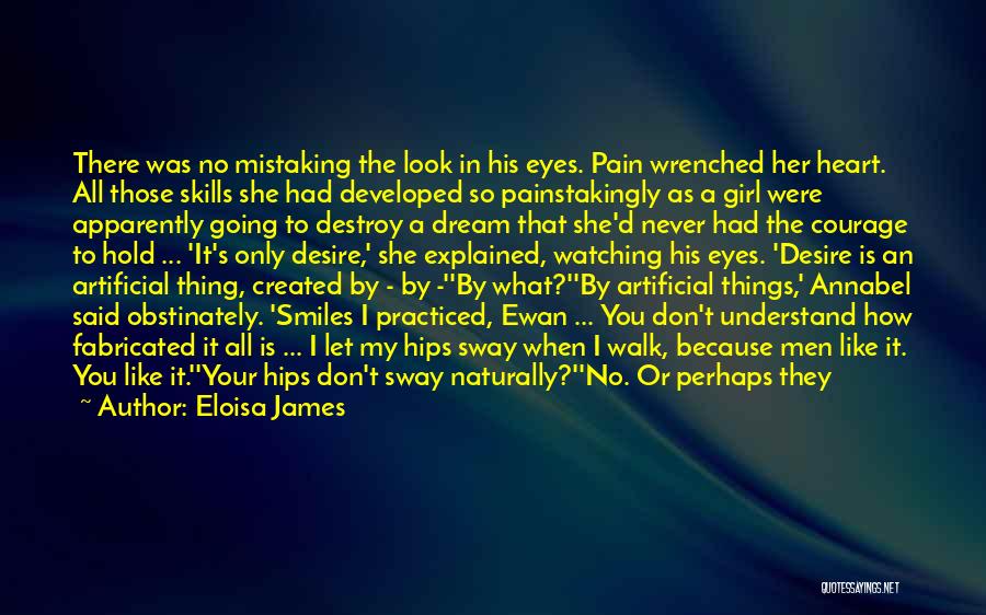 Eloisa James Quotes: There Was No Mistaking The Look In His Eyes. Pain Wrenched Her Heart. All Those Skills She Had Developed So