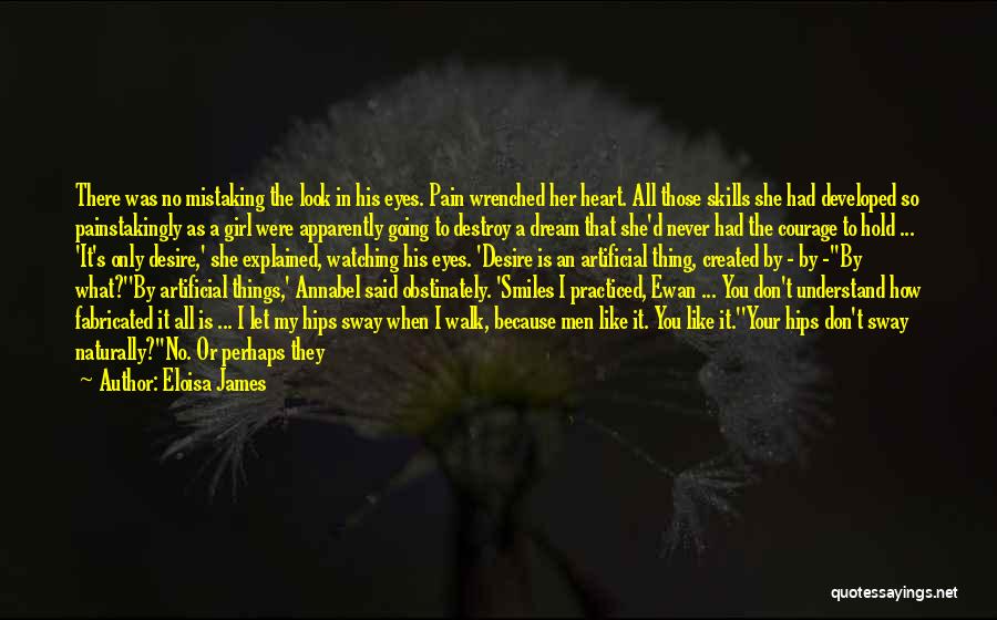 Eloisa James Quotes: There Was No Mistaking The Look In His Eyes. Pain Wrenched Her Heart. All Those Skills She Had Developed So