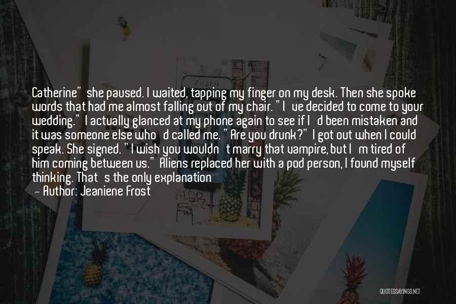 Jeaniene Frost Quotes: Catherine She Paused. I Waited, Tapping My Finger On My Desk. Then She Spoke Words That Had Me Almost Falling