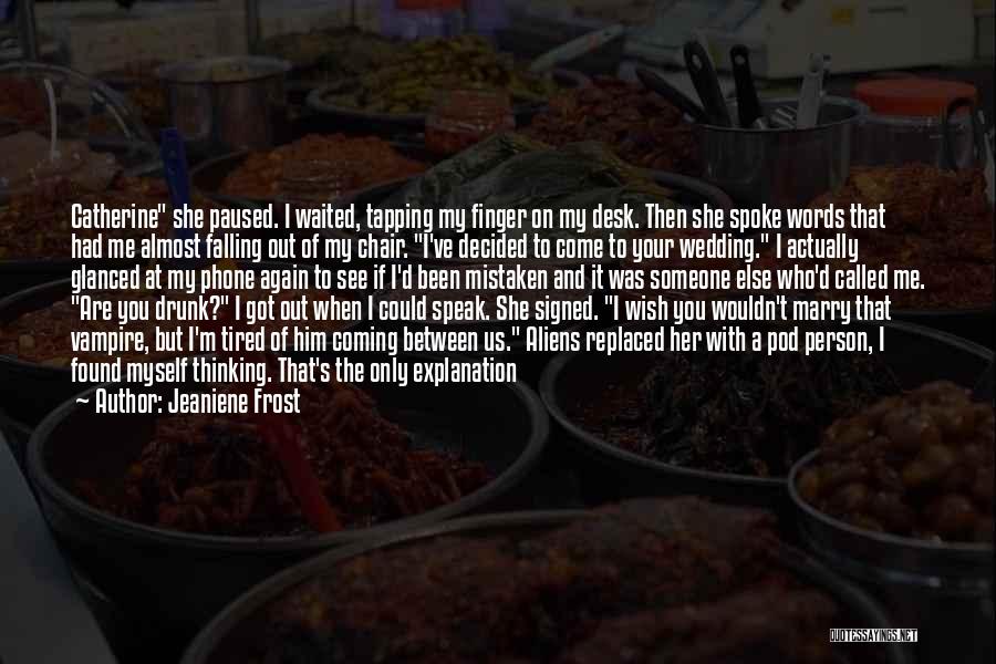 Jeaniene Frost Quotes: Catherine She Paused. I Waited, Tapping My Finger On My Desk. Then She Spoke Words That Had Me Almost Falling