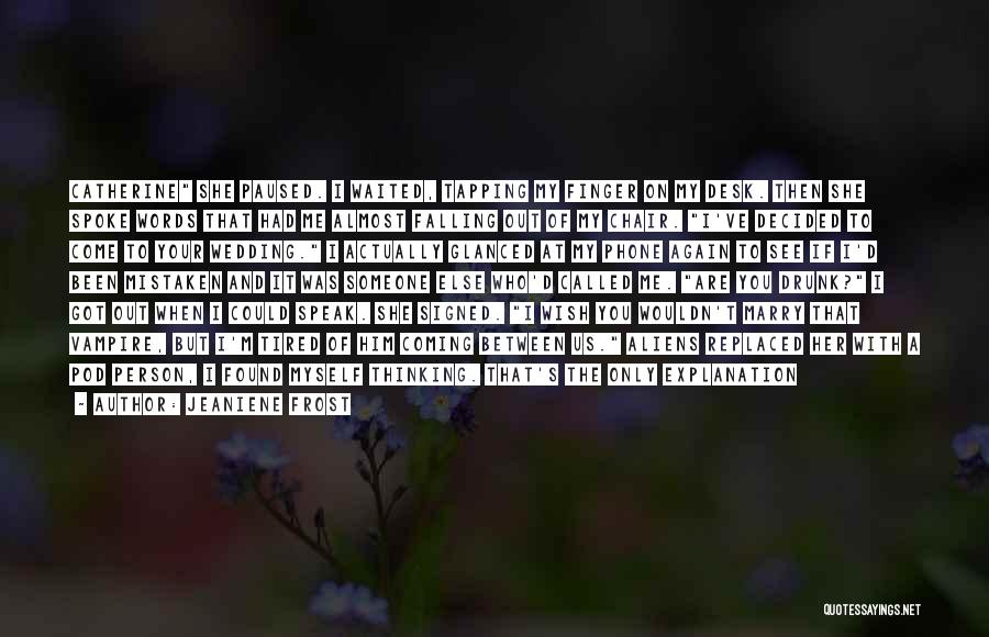 Jeaniene Frost Quotes: Catherine She Paused. I Waited, Tapping My Finger On My Desk. Then She Spoke Words That Had Me Almost Falling