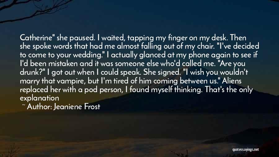 Jeaniene Frost Quotes: Catherine She Paused. I Waited, Tapping My Finger On My Desk. Then She Spoke Words That Had Me Almost Falling