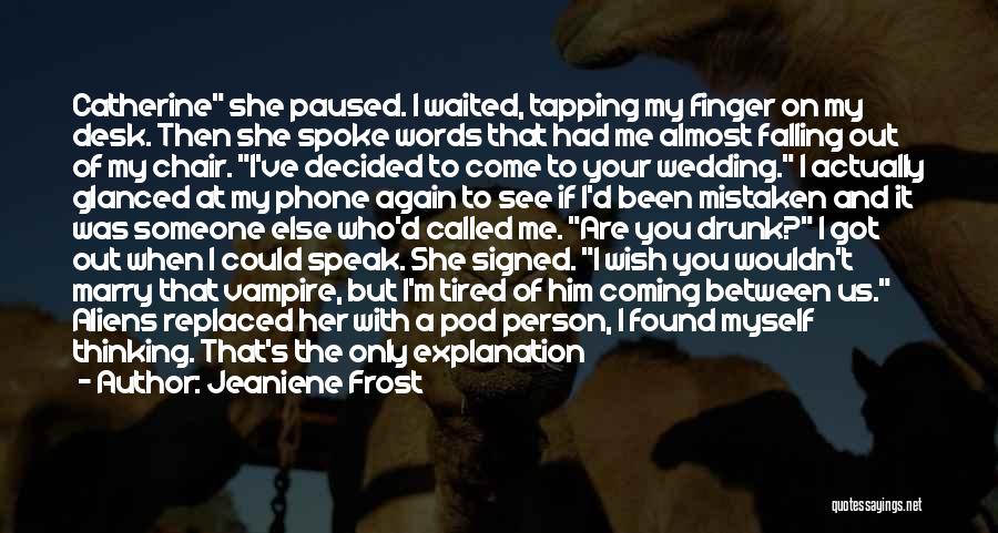 Jeaniene Frost Quotes: Catherine She Paused. I Waited, Tapping My Finger On My Desk. Then She Spoke Words That Had Me Almost Falling