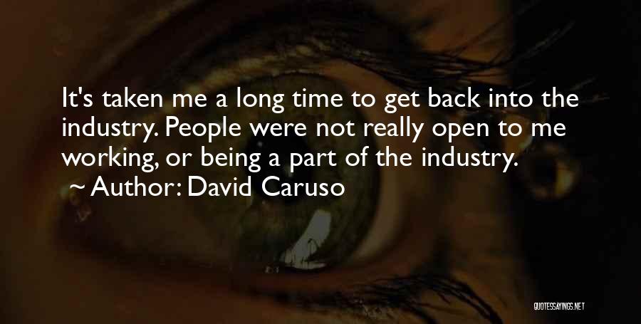 David Caruso Quotes: It's Taken Me A Long Time To Get Back Into The Industry. People Were Not Really Open To Me Working,