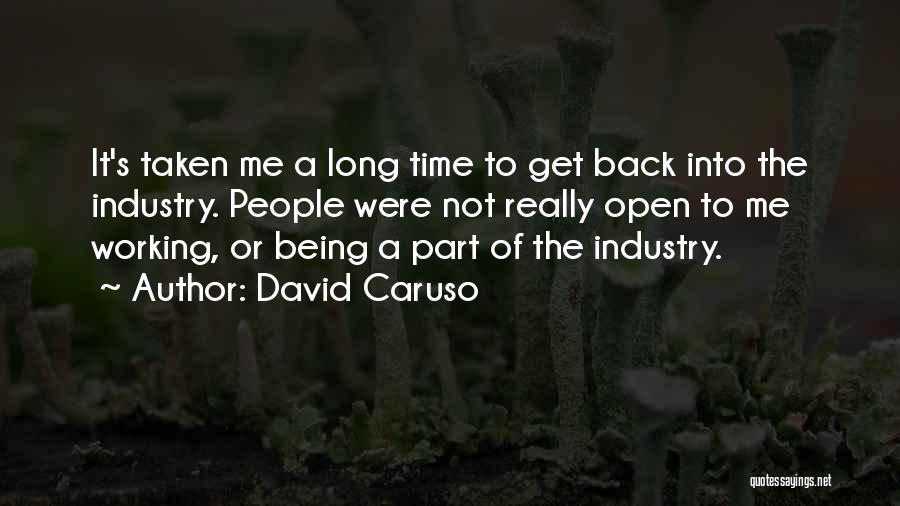 David Caruso Quotes: It's Taken Me A Long Time To Get Back Into The Industry. People Were Not Really Open To Me Working,