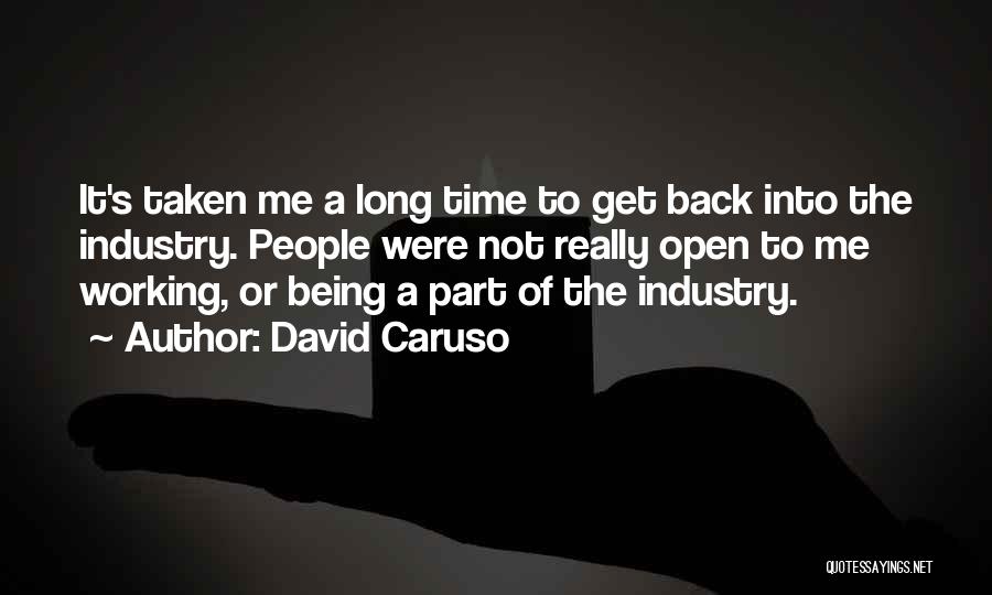 David Caruso Quotes: It's Taken Me A Long Time To Get Back Into The Industry. People Were Not Really Open To Me Working,