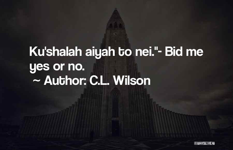 C.L. Wilson Quotes: Ku'shalah Aiyah To Nei.- Bid Me Yes Or No.