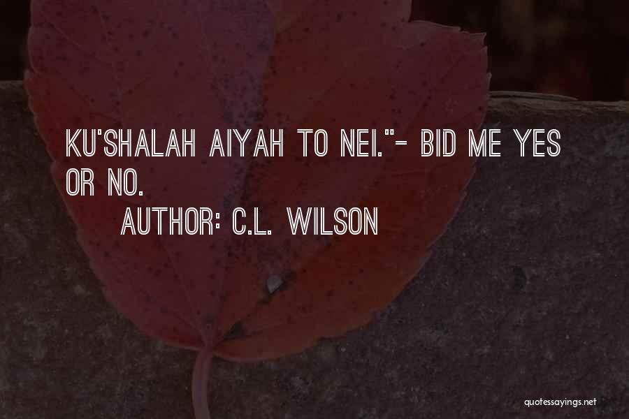 C.L. Wilson Quotes: Ku'shalah Aiyah To Nei.- Bid Me Yes Or No.