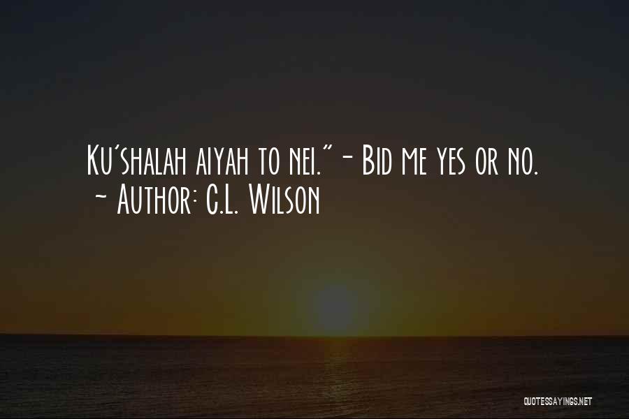 C.L. Wilson Quotes: Ku'shalah Aiyah To Nei.- Bid Me Yes Or No.