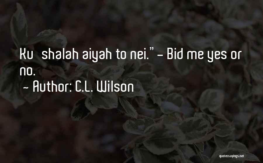 C.L. Wilson Quotes: Ku'shalah Aiyah To Nei.- Bid Me Yes Or No.