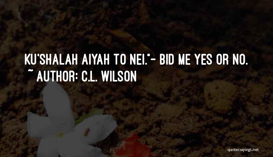 C.L. Wilson Quotes: Ku'shalah Aiyah To Nei.- Bid Me Yes Or No.
