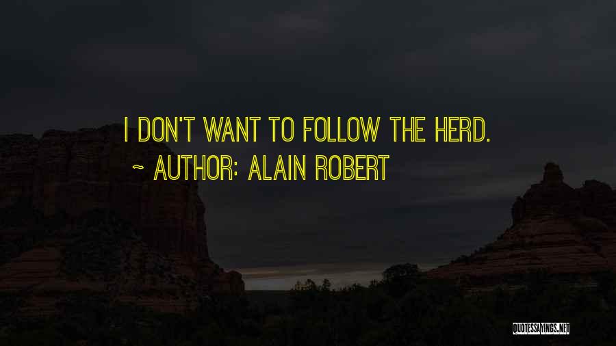 Alain Robert Quotes: I Don't Want To Follow The Herd.