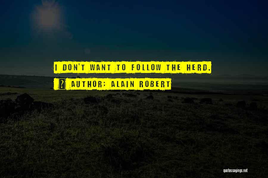 Alain Robert Quotes: I Don't Want To Follow The Herd.