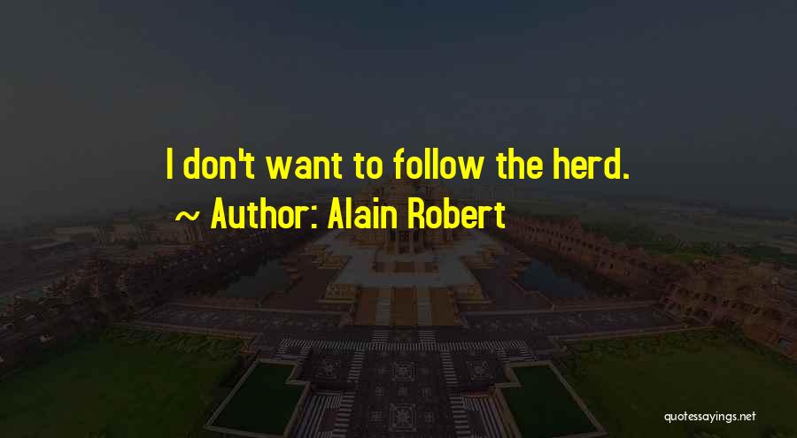 Alain Robert Quotes: I Don't Want To Follow The Herd.