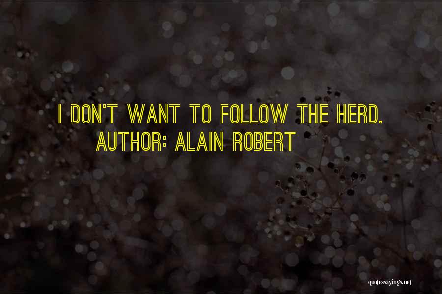 Alain Robert Quotes: I Don't Want To Follow The Herd.