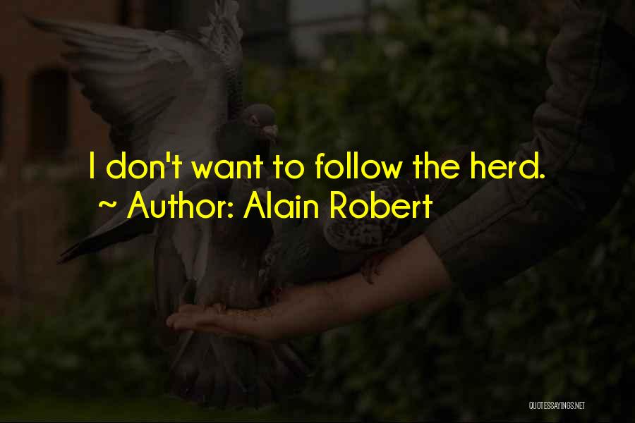 Alain Robert Quotes: I Don't Want To Follow The Herd.
