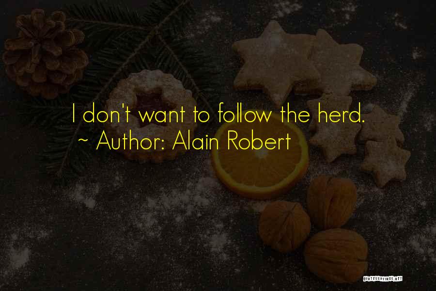 Alain Robert Quotes: I Don't Want To Follow The Herd.