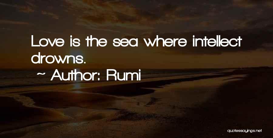 Rumi Quotes: Love Is The Sea Where Intellect Drowns.