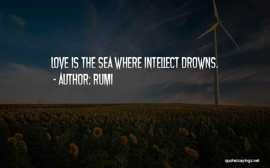 Rumi Quotes: Love Is The Sea Where Intellect Drowns.