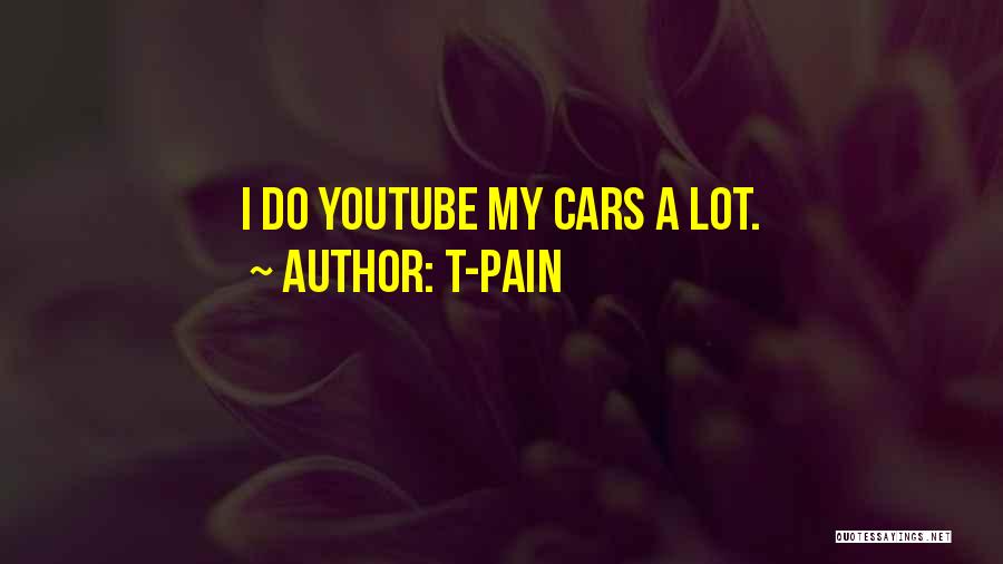 T-Pain Quotes: I Do Youtube My Cars A Lot.