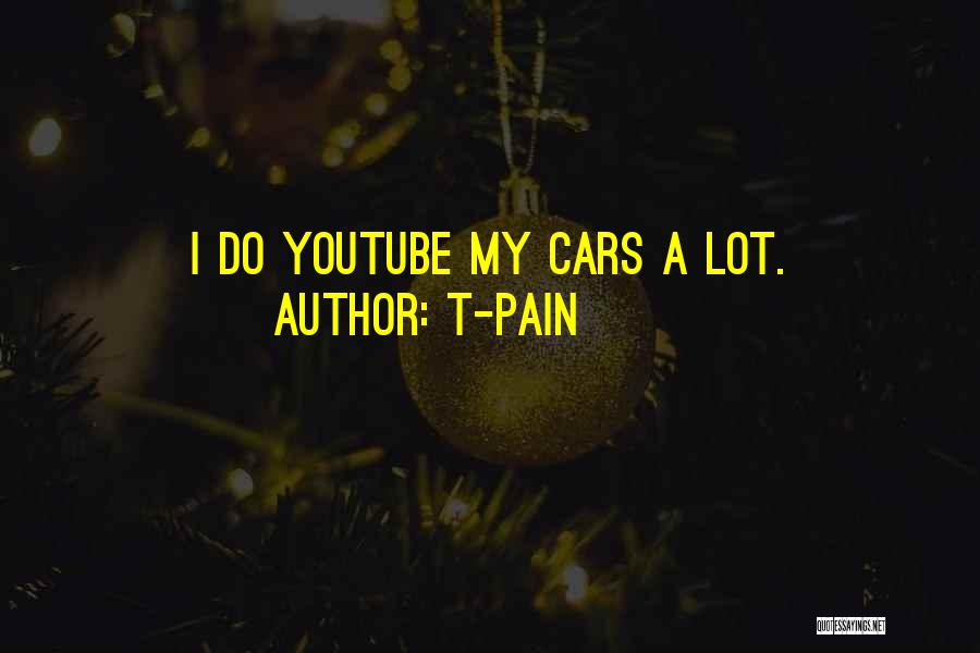 T-Pain Quotes: I Do Youtube My Cars A Lot.