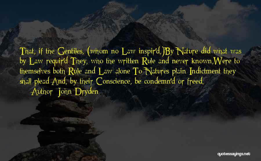 John Dryden Quotes: That, If The Gentiles, (whom No Law Inspir'd,)by Nature Did What Was By Law Requir'd;they, Who The Written Rule And