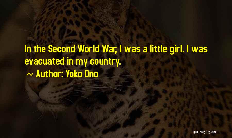 Yoko Ono Quotes: In The Second World War, I Was A Little Girl. I Was Evacuated In My Country.