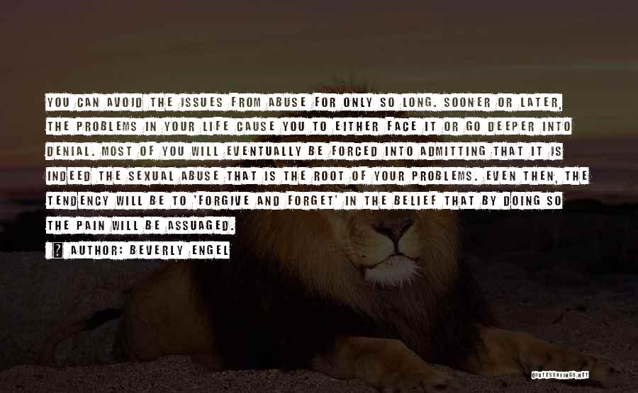 Beverly Engel Quotes: You Can Avoid The Issues From Abuse For Only So Long. Sooner Or Later, The Problems In Your Life Cause