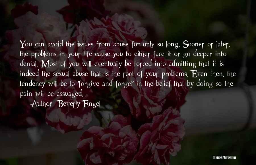 Beverly Engel Quotes: You Can Avoid The Issues From Abuse For Only So Long. Sooner Or Later, The Problems In Your Life Cause