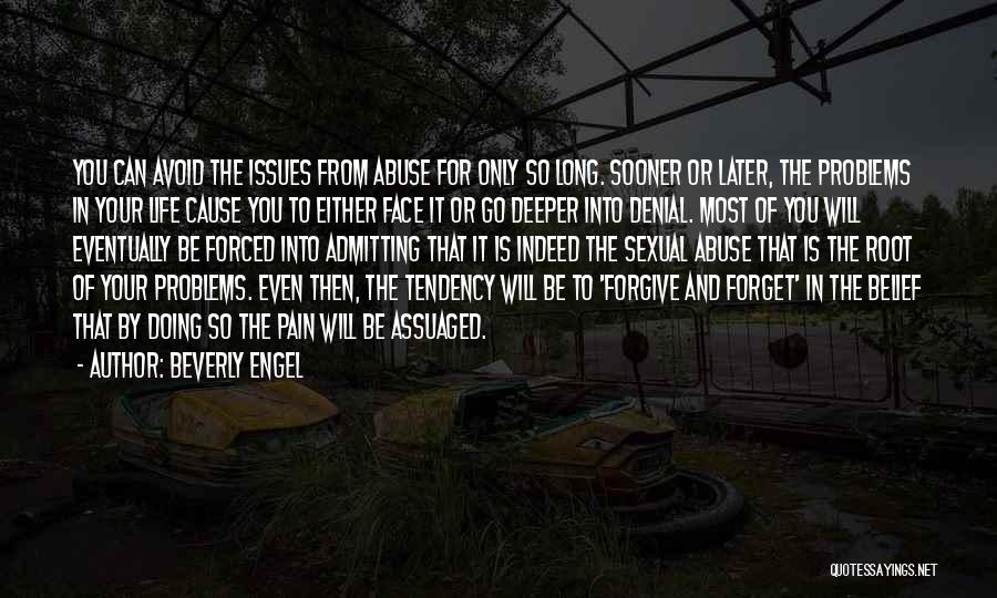 Beverly Engel Quotes: You Can Avoid The Issues From Abuse For Only So Long. Sooner Or Later, The Problems In Your Life Cause