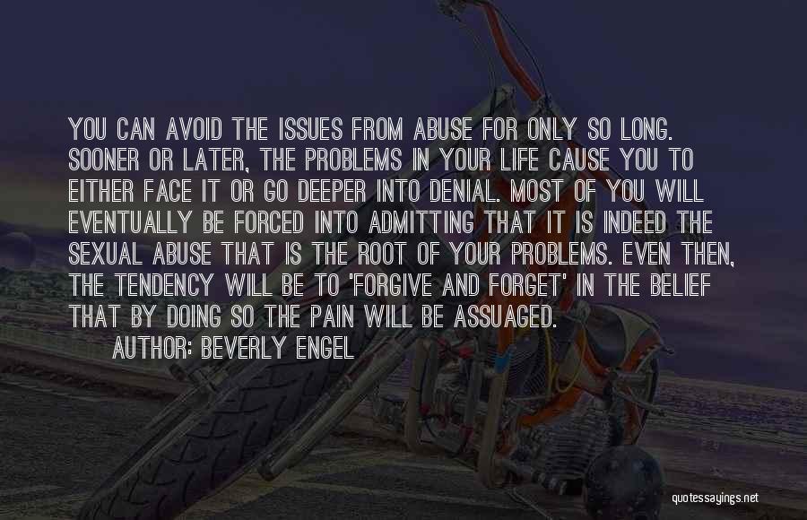 Beverly Engel Quotes: You Can Avoid The Issues From Abuse For Only So Long. Sooner Or Later, The Problems In Your Life Cause