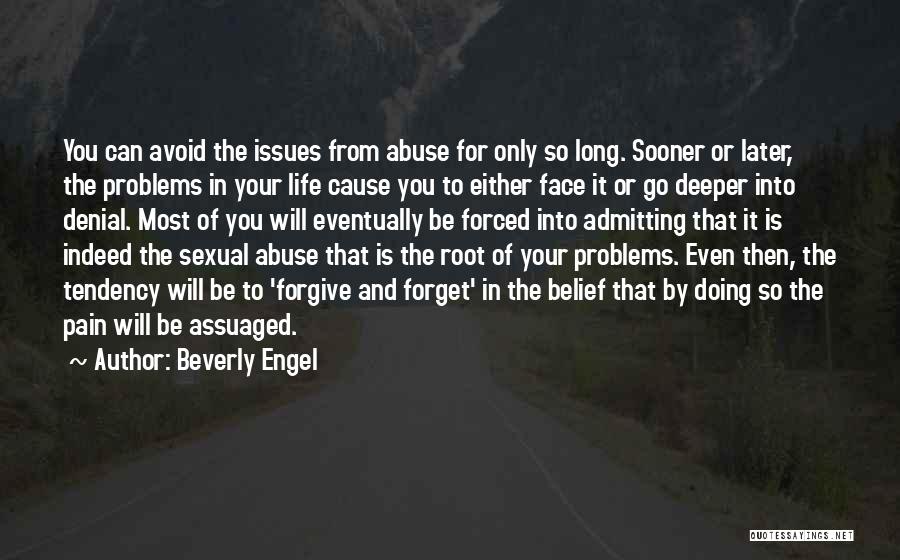 Beverly Engel Quotes: You Can Avoid The Issues From Abuse For Only So Long. Sooner Or Later, The Problems In Your Life Cause