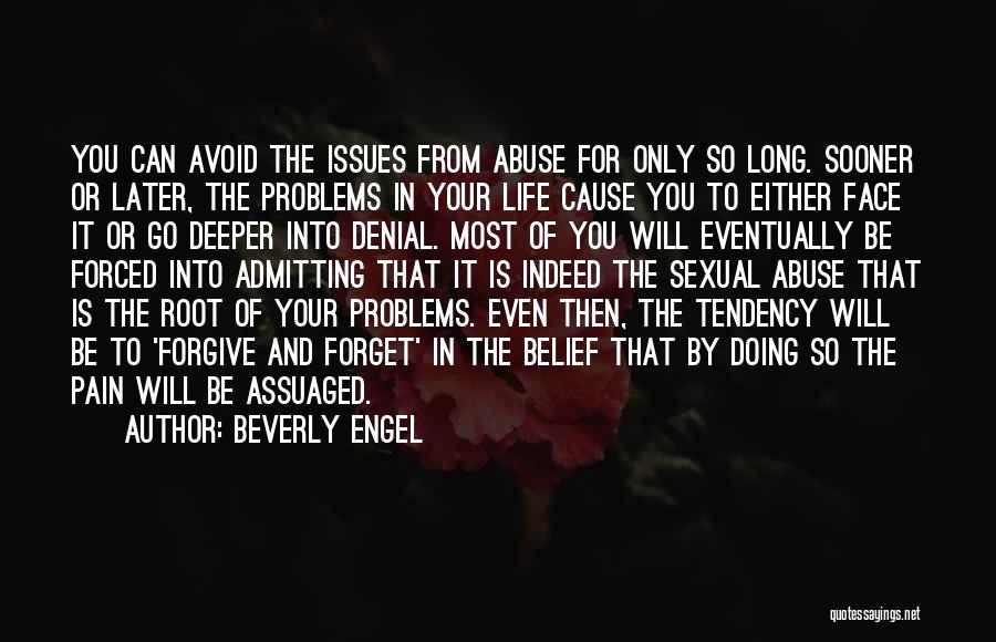 Beverly Engel Quotes: You Can Avoid The Issues From Abuse For Only So Long. Sooner Or Later, The Problems In Your Life Cause