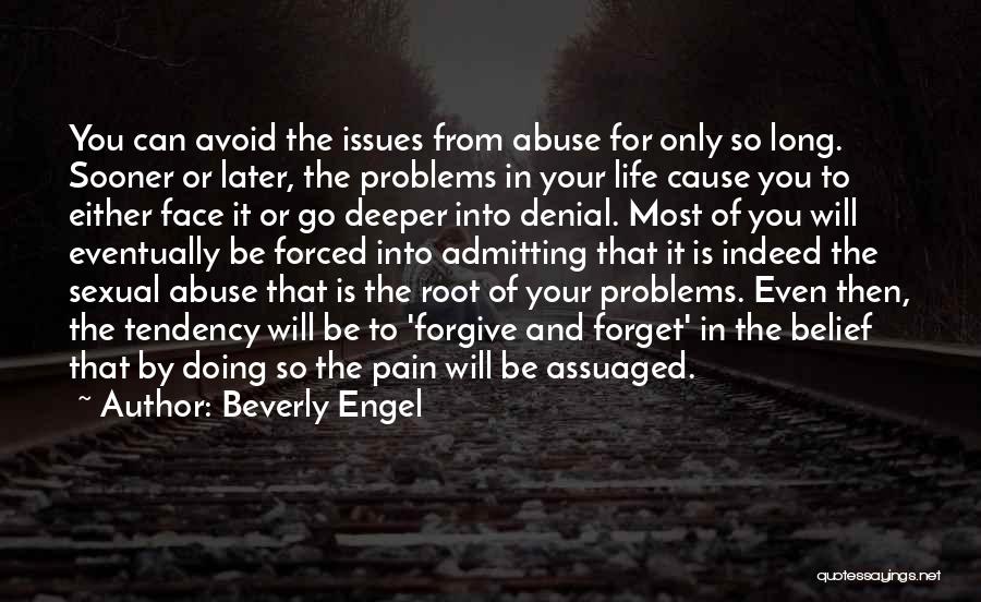 Beverly Engel Quotes: You Can Avoid The Issues From Abuse For Only So Long. Sooner Or Later, The Problems In Your Life Cause