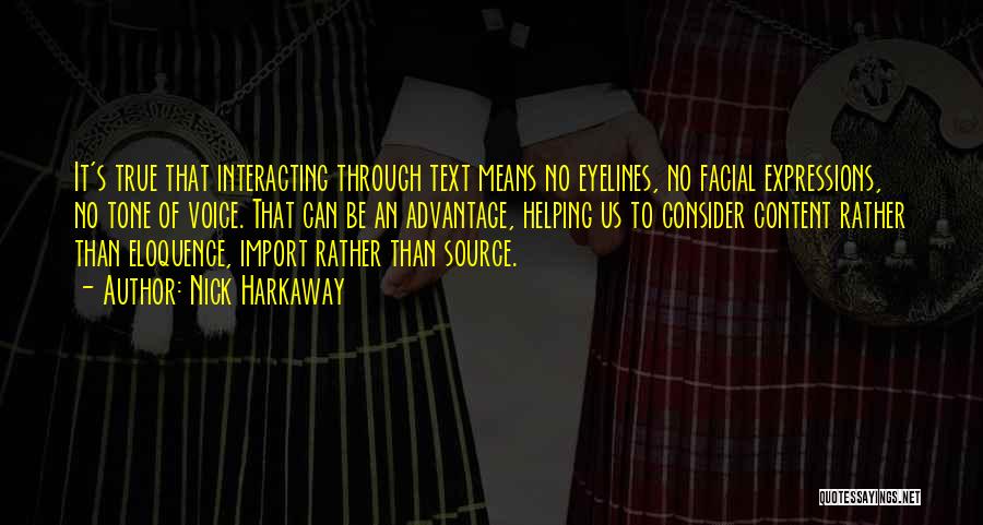 Nick Harkaway Quotes: It's True That Interacting Through Text Means No Eyelines, No Facial Expressions, No Tone Of Voice. That Can Be An