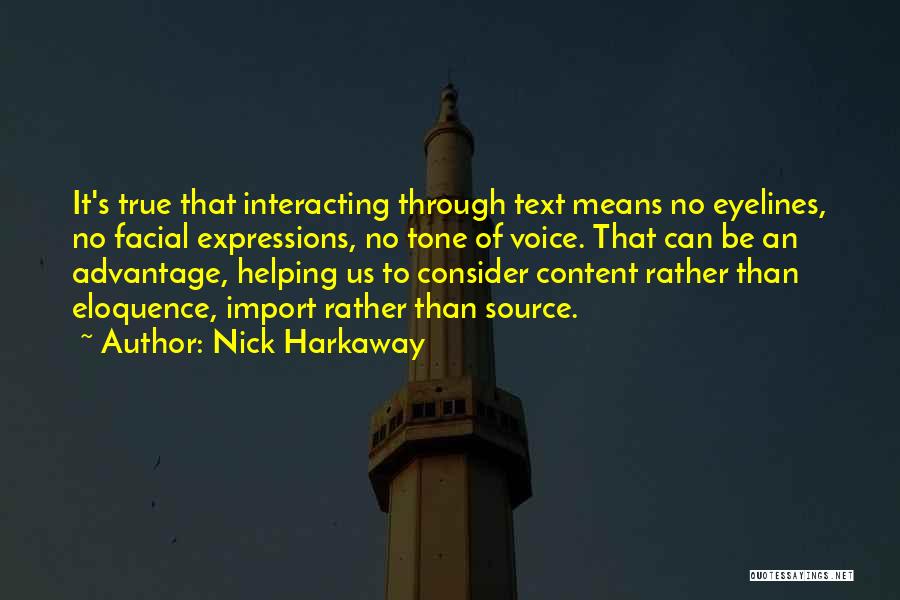 Nick Harkaway Quotes: It's True That Interacting Through Text Means No Eyelines, No Facial Expressions, No Tone Of Voice. That Can Be An