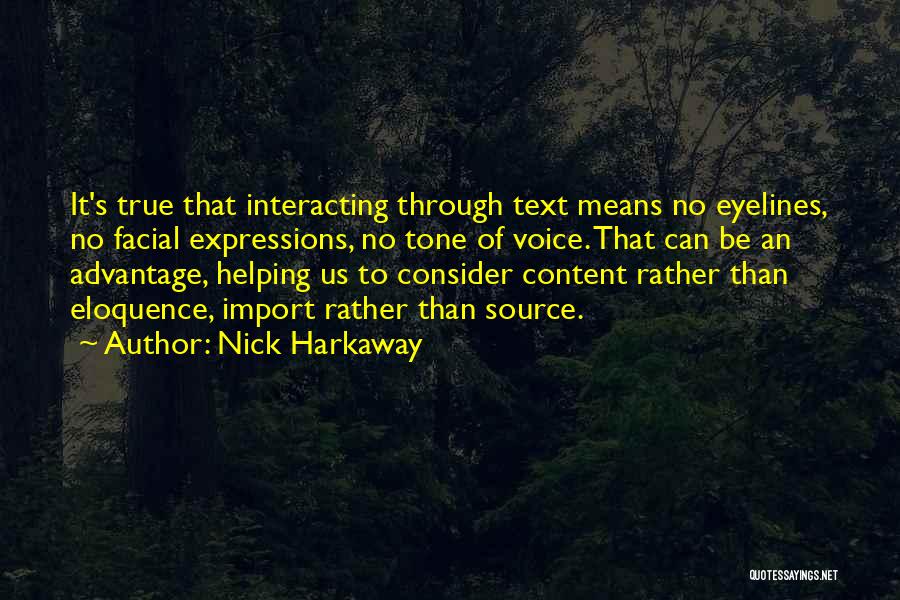 Nick Harkaway Quotes: It's True That Interacting Through Text Means No Eyelines, No Facial Expressions, No Tone Of Voice. That Can Be An