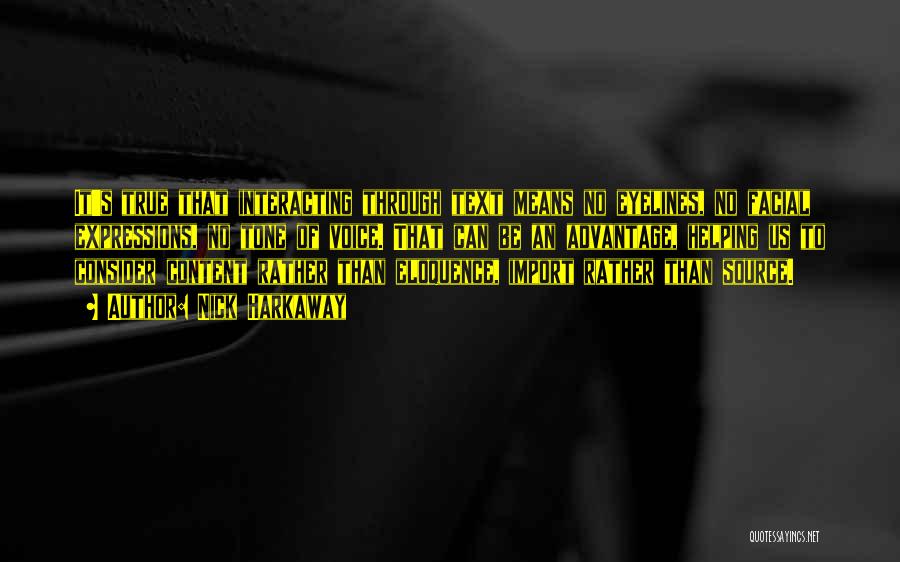Nick Harkaway Quotes: It's True That Interacting Through Text Means No Eyelines, No Facial Expressions, No Tone Of Voice. That Can Be An
