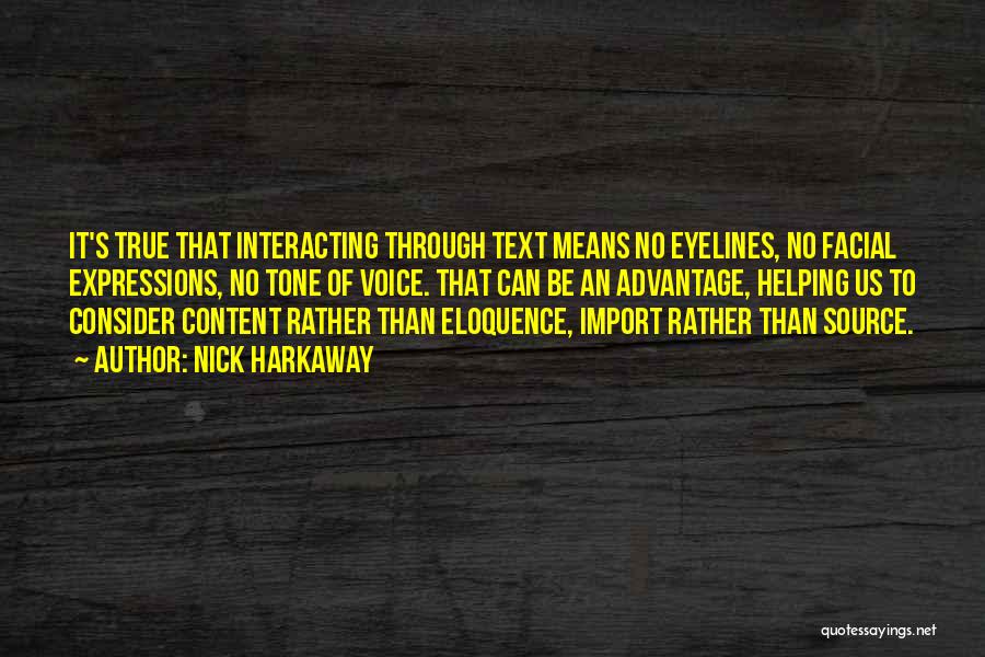 Nick Harkaway Quotes: It's True That Interacting Through Text Means No Eyelines, No Facial Expressions, No Tone Of Voice. That Can Be An